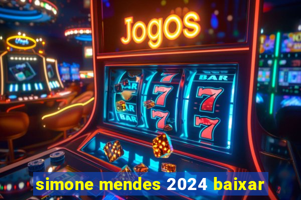 simone mendes 2024 baixar